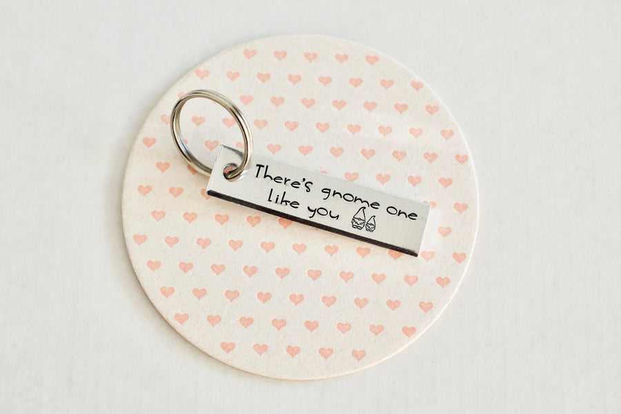There's Gnome one like you Keychain - Valentine's Day Gift